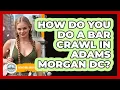 How Do You Do A Bar Crawl In Adams Morgan DC - Everything About Washington DC