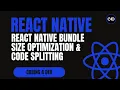 React Native Bundle Size Optimization Code Splitting Speed Up Your App