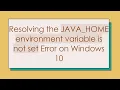 Resolving the JAVA - HOME environment variable is not set Error on Windows 10