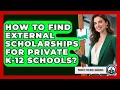 How To Find External Scholarships For Private K-12 Schools - Private Schools America