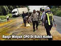 Kasat Langsung Datang Ke Lokasi Banjiran Minyak CPO Di Bukit Kodok