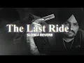 ( The Last Ride ) Full Slowed And Reverb | Sidhu Moose Wala