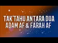 TAK TAHU ANTARA DUA - Adam Af & Farah Af LIRIK