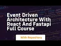 Event driven architecture with react and fastapi full course