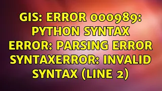 GIS ERROR 000989 Python syntax error Parsing error SyntaxError invalid syntax line 2