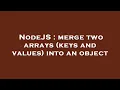 NodeJS merge two arrays keys and values into an object