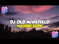 Lagu DJ OLD MINEFIELD X MASHUP SLOW || SOUND TIK TOK