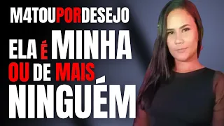 ELA É MINHA OU DE MAIS NINGUÉM - OS DETALHES DO CR1ME - PATRÍCIA MEDRADO - CRIME S/A