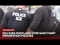 DOJ sues Maryland over sanctuary policies