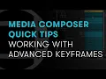 Media Composer Quick Tips Working with Advanced Keyframes