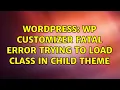 Wordpress WP Customizer Fatal Error trying to load class in child theme