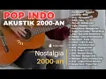 Lagu Akustik 2000an Teman Kerja \u0026 Santai  Full Album Pop Indonesia Nostalgia