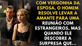 Com vergonha de sua esposa, homem decide levar sua amante para reunião de negócios, mas quando...