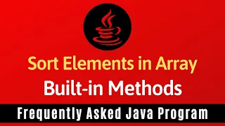 Frequently Asked Java Program 23 Sort Elements in Array Using Built-in Methods