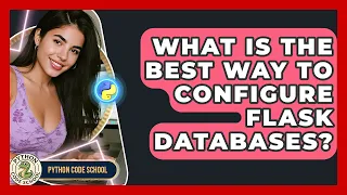 What Is The Best Way To Configure Flask Databases - Python Code School