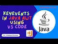 KEY EVENTS IN JAVA AWT USING VS CODE