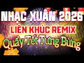 Lagu Trực Tiếp Nhạc Xuân Remix 2026 Đón Xuân Bính Ngọ | Lk Nhạc Tết Cực Sôi Động Quẩy Tưng Bừng Tết 2026