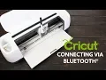 CRICUT CONNECTING VIA BLUETOOTH WIRELESS TECHNOLOGY