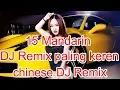 15 Lagu Mandarin DJ Remix paling keren chinese DJ歌曲