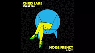 Download Chris Lake - I Want You (Noise Frenzy Remix) MP3