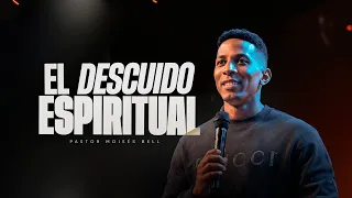 EL DESCUIDO ESPIRITUAL| Pastor Moisés Bell