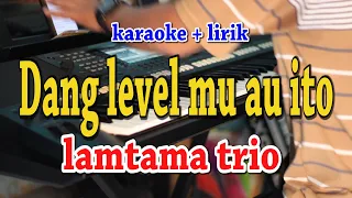 Download DANG LEVEL MU AU [KARAOKE] LAMTAMA TRIO MP3