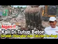 Lagu Ngeri‼️Kali Di Tutup Beton Setelah Di Bongkar Ada Saluran Pembagi