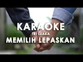 Download Lagu MEMILIH LEPASKAN - TRI SUAKA  ( OFFICIAL KARAOKE )