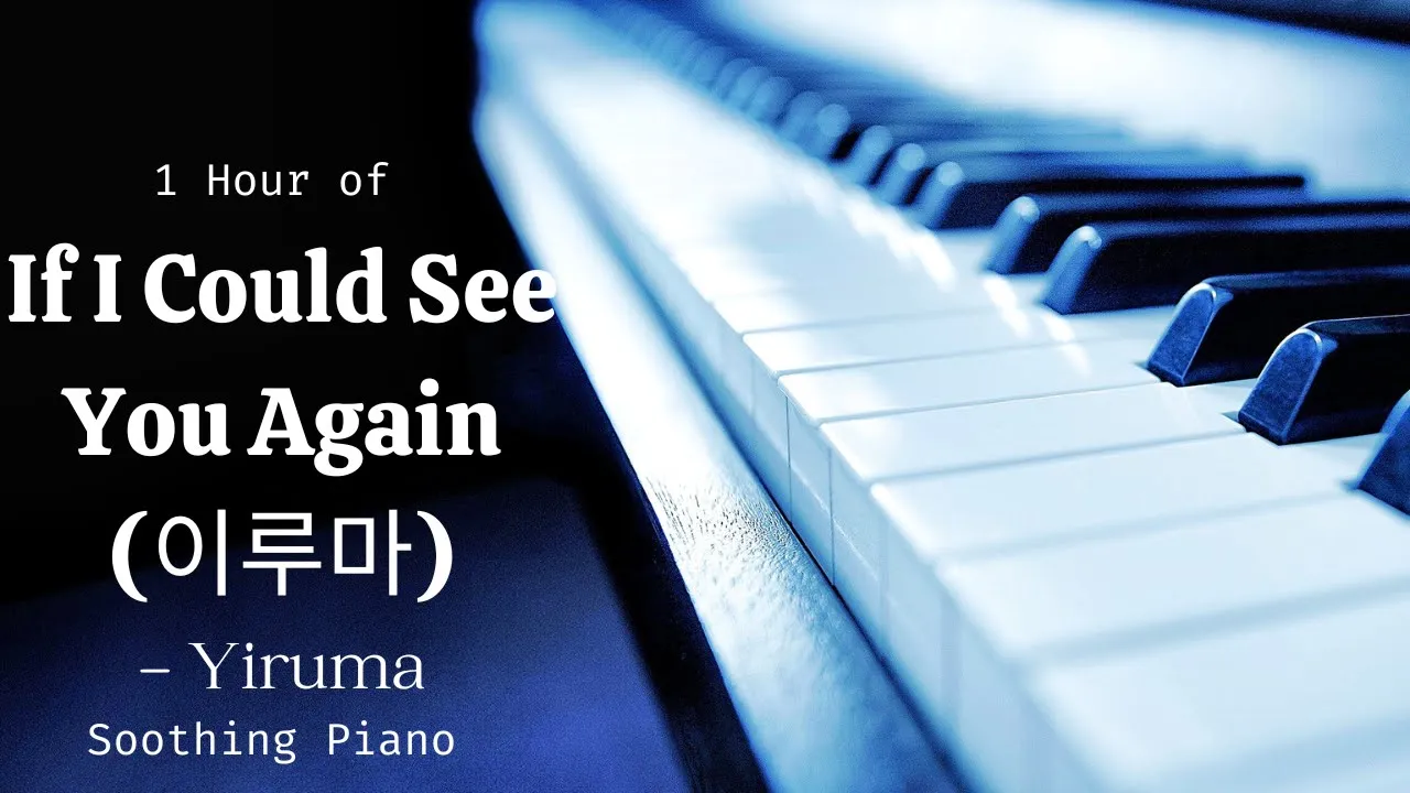 1 Hour of If I Could See You Again by Yiruma | Soothing Piano | Relaxing Music