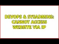 DevOps SysAdmins Cannot Access Website via IP 3 Solutions