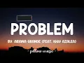 Problem - Ariana Grande (Feat. Iggy Azalea) (Lyrics) 🎵