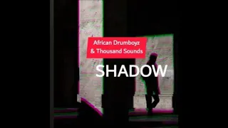 african drumboyz u0026 thousands sounds shadow