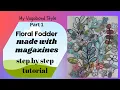 Floral Fodder with Magazines Part 1 Tutorial