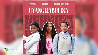 fezeka dlamini nomfundo moh and naledi uyangijabulisa official audio