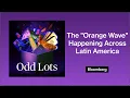 James Bosworth on the Orange Wave Happening Across Latin America Odd Lots