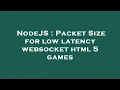 NodeJS Packet Size for low latency websocket html 5 games