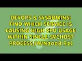 Find which service is causing high CPU usage within single svchost process Win2008 R2
