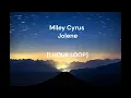 Miley Cyrus - Jolene [1 HOUR LOOP]