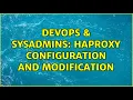 DevOps SysAdmins HAProxy configuration and modification