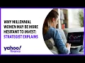 Why millennial women may be more hesitant to invest Strategist explains