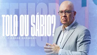 Temor: Tolo ou Sábio? | Pr. Ricardo Carvalho