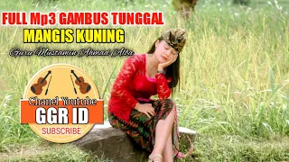 Download FULL MP3 GAMBUS TUNGGAL GURU MUSTAMIN MANGGIS KUNING MP3