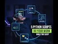 5 Python Scripts That Do Your Work While You Sleep