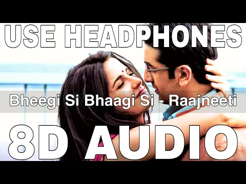 Download MP3 Bheegi Si Bhaagi Si (8D Audio) || Raajneeti || Ranbir Kapoor, Katrina Kaif || Mohit C, Antara Mitra