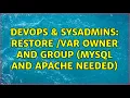 DevOps SysAdmins Restore var owner and group mysql and apache needed
