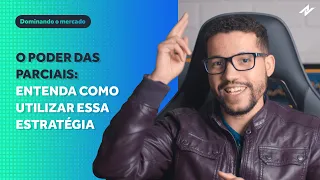 O Poder das Parciais: Entenda como utilizar essa estratégia!