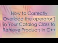 How to Correctly Overload the operator in Your Catalog Class to Retrieve Products in C