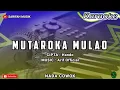 Download Lagu KARAOKE - MUTAROKA MULAO | CIPT.HANDO NADA COWOK + LIRIK