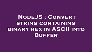 NodeJS Convert string containing binary hex in ASCII into Buffer