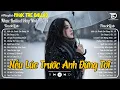 Lagu Nhạc Trẻ Ballad Hot Trend 2025 ♫Top 30 Ca Khúc Nghe Về Nỗi Đau Tình Yêu - Nếu Lúc Trước Anh Đừng Tới
